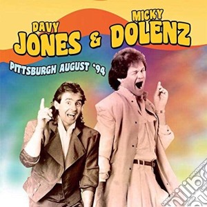 Davy Jones & Micky Dolenz - Pittsburgh August '94 (2 Cd) cd musicale di Davy Jones & Micky Dolenz