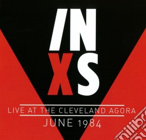 Inxs - Live At The Cleveland Agora June 1984 cd musicale di Inxs