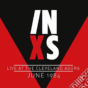 Inxs - Live At The Cleveland Agora June 1984 cd musicale di Inxs