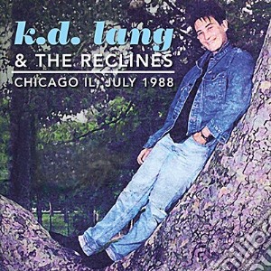 K.D. Lang & The Reclines - Chicago Il, July 1988 cd musicale di K.D. Lang & The Reclines