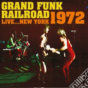Grand Funk Railroad - Live... New York 1972 cd musicale di Grand Funk Railroad
