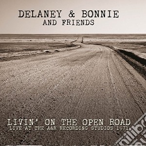 Delaney & Bonnie And Friends - Livin' On The Open Road Live 1971 cd musicale di Bonnie, Delaney & Friends