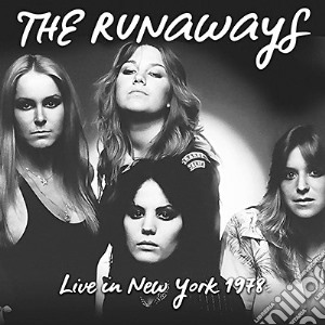 Runaways (The) - Live In New York 1978 cd musicale di Runaways (The)
