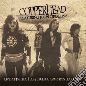 Copperhead Feat. John Cipollina - Live At Pacific High Studios San Francisco 1972 cd musicale di Copperhead Feat. John Cipollina