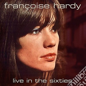 Francoise Hardy - Live In The Sixties cd musicale di Francoise Hardy