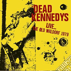 Dead Kennedys - Live... The Old Waldorf 1979 cd musicale di Dead Kennedys
