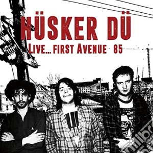 Husker Du - Husker Du Live... First Avenue 85 cd musicale di Husker Du