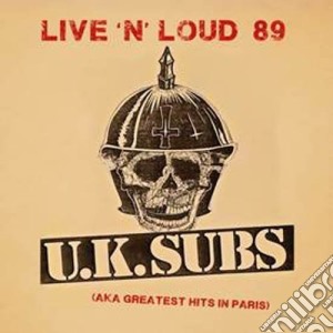 Uk Subs - Live And Loud (Aka Greatest Hits In Paris) cd musicale di Uk Subs