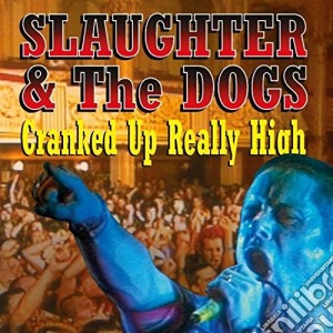 Slaughter & The Dogs - Cranked Up Really High cd musicale di Slaughter & The Dogs