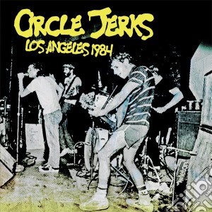 Circle Jerks - Los Angeles 1984 cd musicale