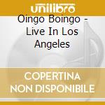 Oingo Boingo - Live In Los Angeles cd musicale