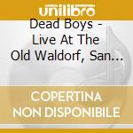 Dead Boys - Live At The Old Waldorf, San Francisco Nov 1977