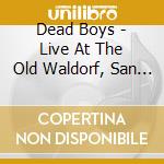 Dead Boys - Live At The Old Waldorf, San Francisco Nov 1977 cd
