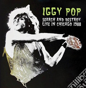 Iggy Pop - Search And Destroy Live In Chicago 1988 cd musicale di Iggy Pop