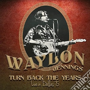 (LP Vinile) Waylon Jennings - Turn Back The Years, Live In Dallas 75 lp vinile di Waylon Jennings