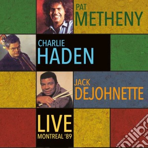 Pat Metheny / Charlie Haden / Jack Dejohnette - Live - Montreal À˜89 cd musicale di Pat Metheny / Charlie Haden / Jack Dejohnette