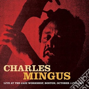 Charles Mingus - Live At The Jazz Wrokshop Boston October 11 1971 cd musicale di Charles Mingus