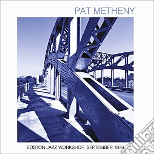 Pat Metheny - Boston Jazz Workshop, September 1976 cd musicale di Pat Metheny