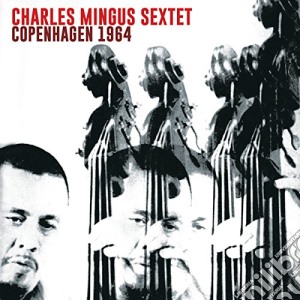 Charles Mingus Sextet - Copenhagen 1964 (2 Cd) cd musicale di Charles Mingus Sextet
