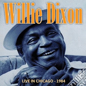 Willie Dixon - Live In Chicago 1984 cd musicale di Willie Dixon