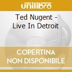 Ted Nugent - Live In Detroit cd