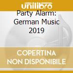 Party Alarm: German Music 2019 cd musicale di Mvd