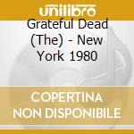 Grateful Dead (The) - New York 1980 cd musicale di Grateful Dead