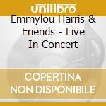 Emmylou Harris & Friends - Live In Concert cd