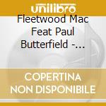 Fleetwood Mac Feat Paul Butterfield - The Radio Recordings cd musicale