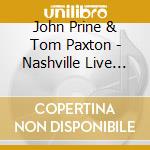John Prine & Tom Paxton - Nashville Live Recordings cd musicale di John Prine & Tom Paxton