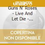 Guns N' Roses - Live And Let Die - The Broadcast Archives (3 Cd) cd