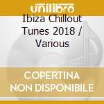Ibiza Chillout Tunes 2018 / Various cd