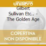 Gilbert Sullivan Etc.. - The Golden Age