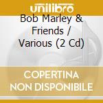 Bob Marley & Friends / Various (2 Cd) cd