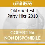 Oktoberfest Party Hits 2018 cd musicale