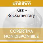 Kiss - Rockumentary cd musicale di Kiss