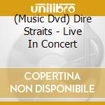 (Music Dvd) Dire Straits - Live In Concert cd musicale