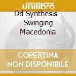 Dd Synthesis - Swinging Macedonia cd