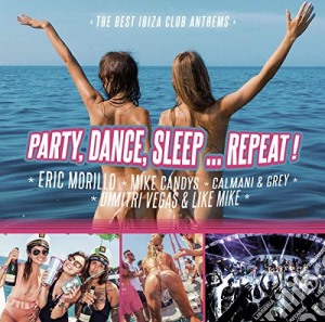 Party, Dance, Sleep Repeat: The Best Ibiza Anthems / Various cd musicale