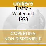 Traffic - Winterland 1973 cd musicale