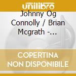 Johnny Og Connolly / Brian Mcgrath - Dreaming Up The Tunes cd