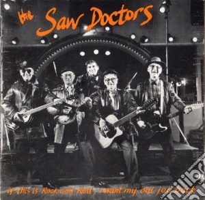 Saw Doctors (The) - If This Is Rock And Roll, I Want My Old Job Back cd musicale di Saw Doctors