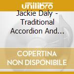 Jackie Daly - Traditional Accordion And Conc cd musicale di Jackie Daly