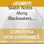 Sliabh Notes - Along Blackwaters Banks cd