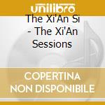 The Xi'An Si - The Xi'An Sessions cd
