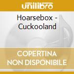 Hoarsebox - Cuckooland cd