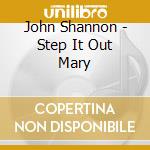 John Shannon - Step It Out Mary cd
