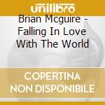Brian Mcguire - Falling In Love With The World cd
