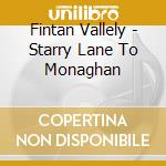 Fintan Vallely - Starry Lane To Monaghan cd musicale di Fintan Vallely