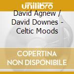 David Agnew / David Downes - Celtic Moods cd